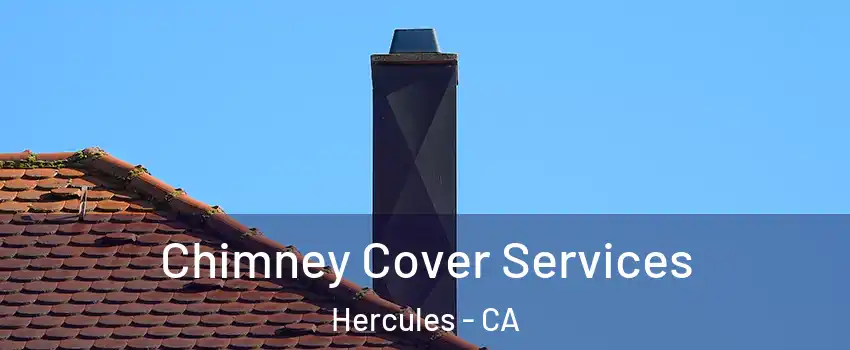  Chimney Cover Services Hercules - CA