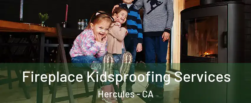  Fireplace Kidsproofing Services Hercules - CA
