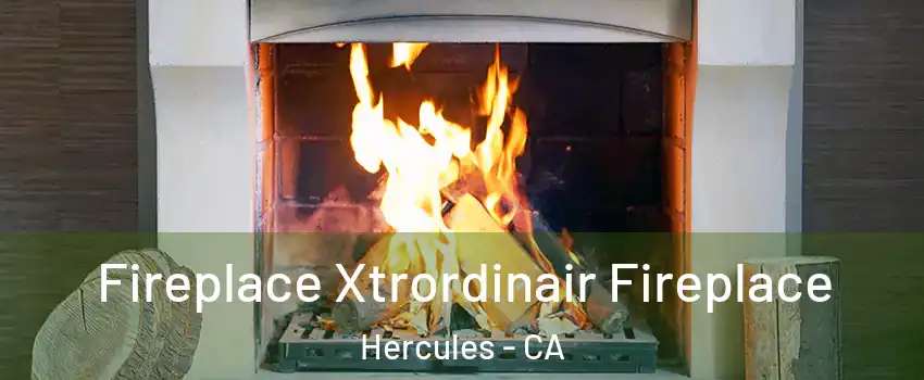  Fireplace Xtrordinair Fireplace Hercules - CA
