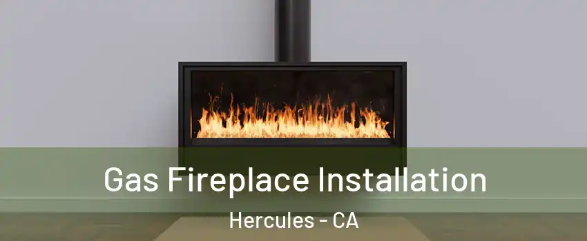 Gas Fireplace Installation Hercules - CA