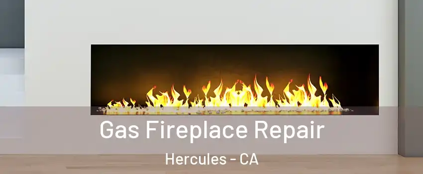  Gas Fireplace Repair Hercules - CA