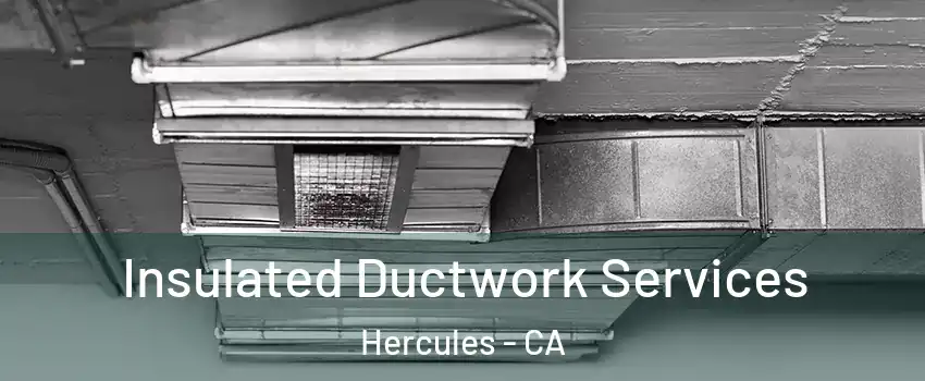 Insulated Ductwork Services Hercules - CA