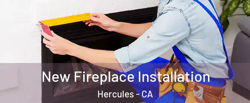  New Fireplace Installation Hercules - CA