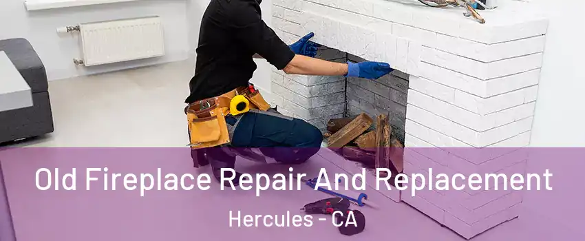 Old Fireplace Repair And Replacement Hercules - CA