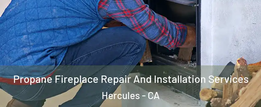  Propane Fireplace Repair And Installation Services Hercules - CA