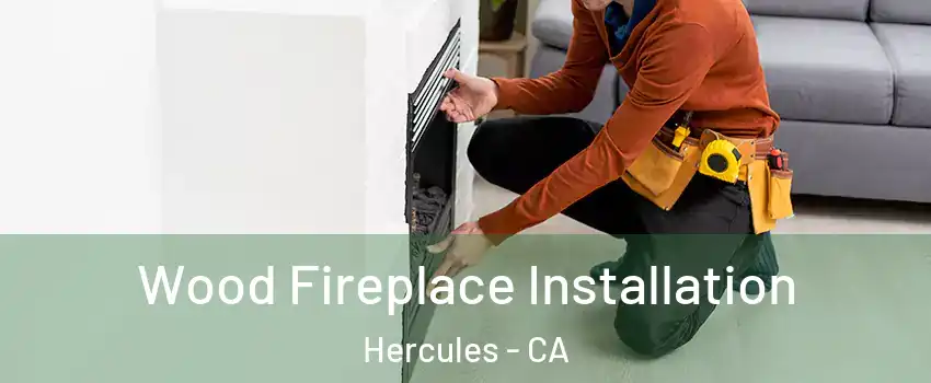  Wood Fireplace Installation Hercules - CA