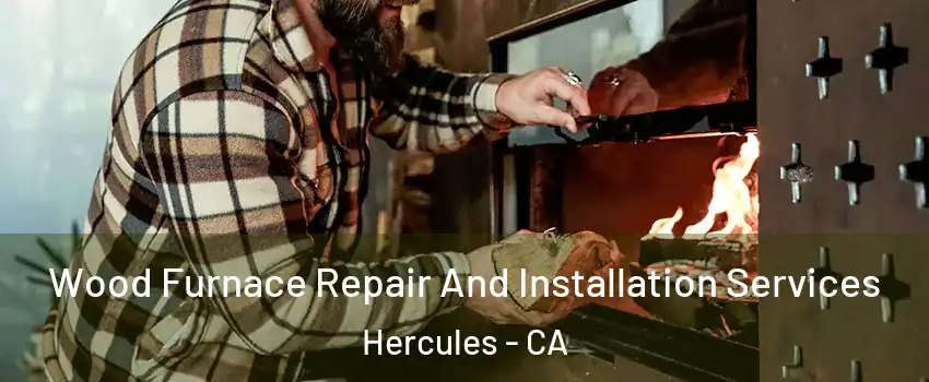  Wood Furnace Repair And Installation Services Hercules - CA